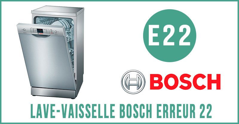 Lave-vaisselle Bosch erreur 22