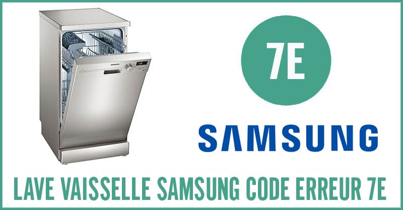Lave vaisselle Samsung erreur 7E
